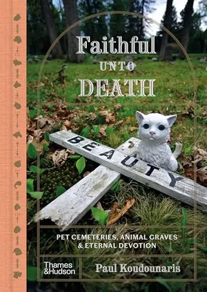 Preview thumbnail for 'Faithful Unto Death: Pet Cemeteries, Animal Graves and Eternal Devotion